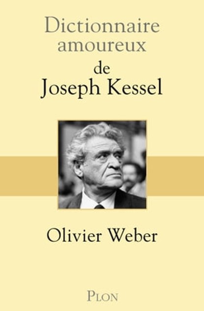 Dictionnaire Amoureux de Joseph Kessel, Olivier Weber - Ebook - 9782259277815