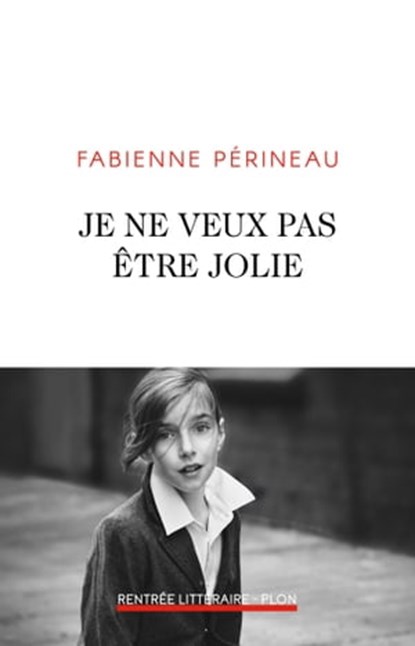 Je ne veux pas être jolie, Fabienne Périneau - Ebook - 9782259278737