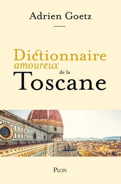 Dictionnaire Amoureux de la Toscane, Adrien Goetz ; Alain Bouldouyre - Ebook - 9782259279000