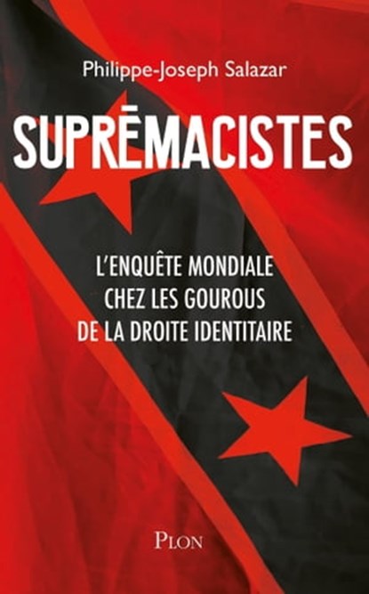 Suprémacistes - L'enquête mondiale chez les gourous de la droite identitaire, Philippe-Joseph Salazar - Ebook - 9782259279697