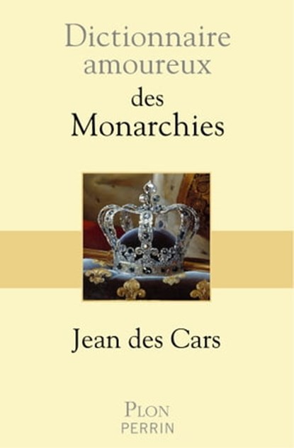 Dictionnaire amoureux des Monarchies, Jean des Cars - Ebook - 9782259280617