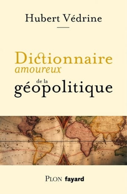 Dictionnaire amoureux de la géopolitique, Hubert Védrine - Ebook - 9782259305051