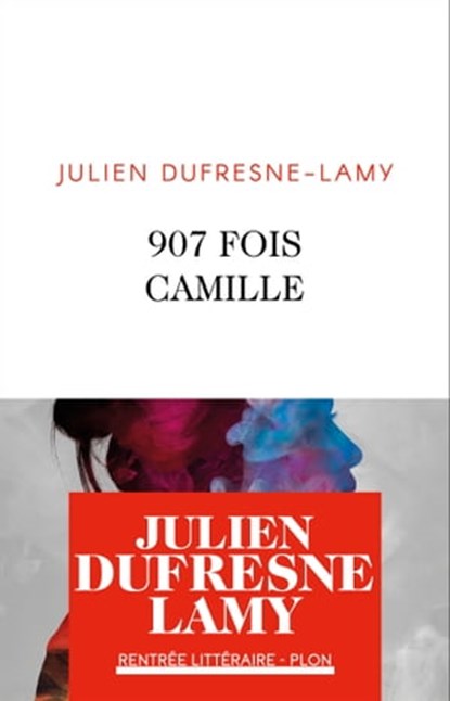 907 fois Camille, Julien Dufresne-Lamy - Ebook - 9782259306591