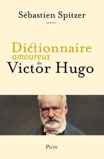 Dictionnaire amoureux de Victor Hugo, Sébastien Spitzer - Ebook - 9782259310017