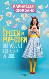 Le spleen du pop-corn qui voulait exploser de joie - Raphaëlle Giordano - 9782259310130