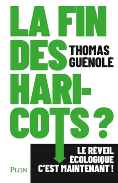 La fin des haricots ? - Le réveil écologique c'est maintenant !, Thomas Guénolé - Ebook - 9782259313926