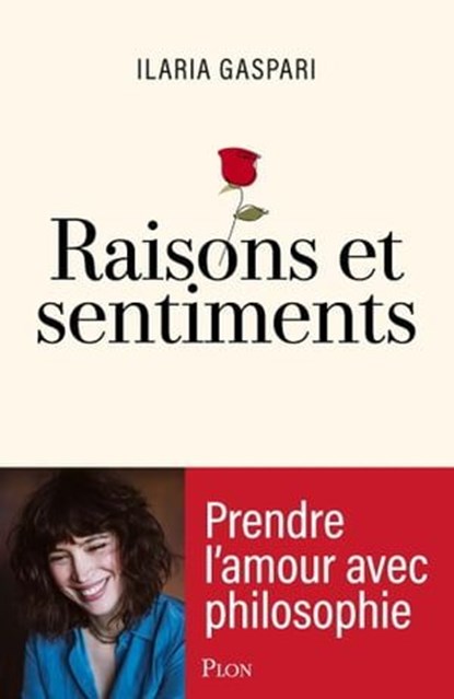 Raisons et sentiments - Prendre l'amour avec Philosophie, Ilaria Gaspari - Ebook - 9782259316774