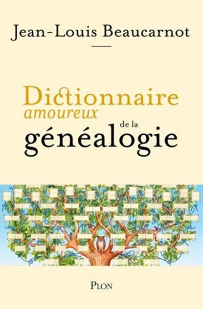 Dictionnaire amoureux de la généalogie, Jean-Louis Beaucarnot - Ebook - 9782259321402