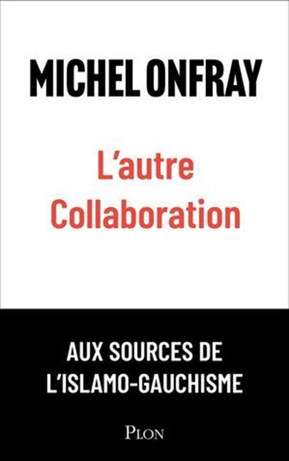 L'autre collaboration - le nouvel essai de Michel Onfray. Les origines françaises de l'islamo-gauchisme, Michel Onfray - Ebook - 9782259321631