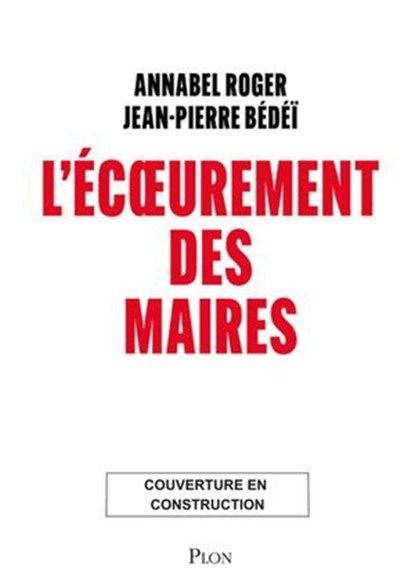 L'Écoeurement des maires, Annabel Roger ; Jean-Pierre Bédéï - Ebook - 9782259322966