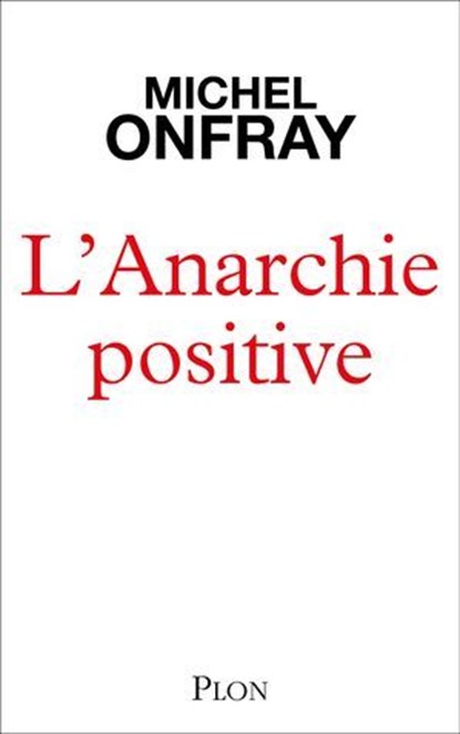 L'Anarchie positive - Du bon usage de Proudhon, Michel Onfray - Ebook - 9782259324502