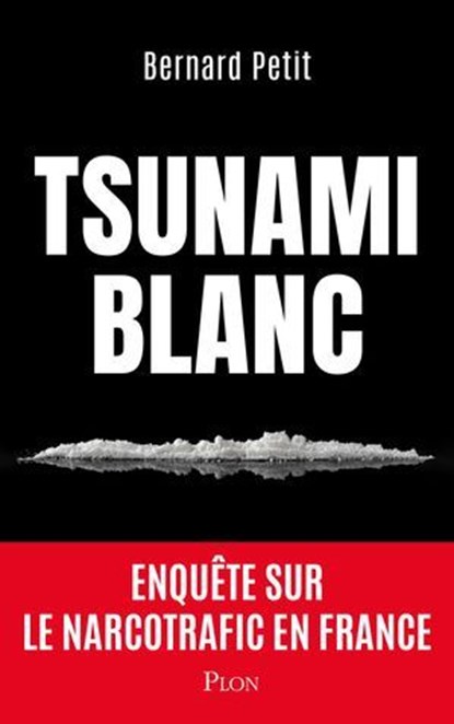 Tsunami blanc Une enquête-choc et riche en révélations sur le circuit de la drogue et du narcotrafic qui gangrènent la France et l'Europe.DZ mafia, Bernard Petit - Ebook - 9782259324540