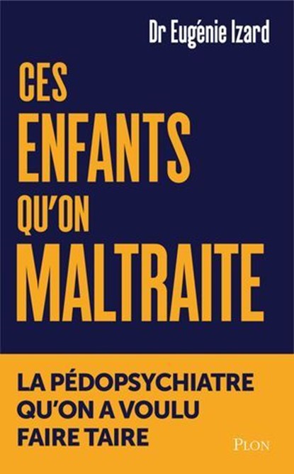 Ces enfants qu'on maltraite - La pédopsychiatre qu'on a voulu faire taire, Eugénie Izard - Ebook - 9782259324724