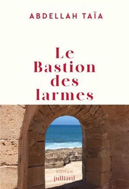 Le bastion des larmes, Abdellah Taïa - Ebook - 9782260056522