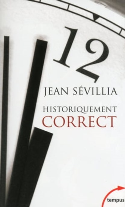 Historiquement correct, Jean Sévillia - Ebook - 9782262047443