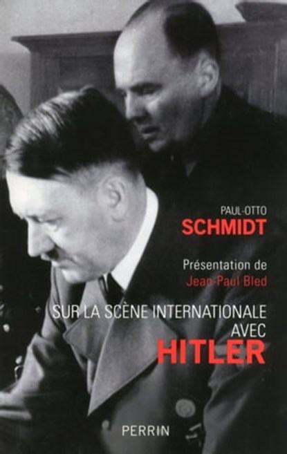 Sur la scène internationale avec Hitler, Paul Schmidt ; Jean-Paul Bled - Ebook - 9782262048594