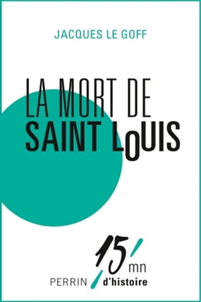 La mort de Saint Louis, Jacques Le Goff ; Patrice Gueniffey - Ebook - 9782262048679