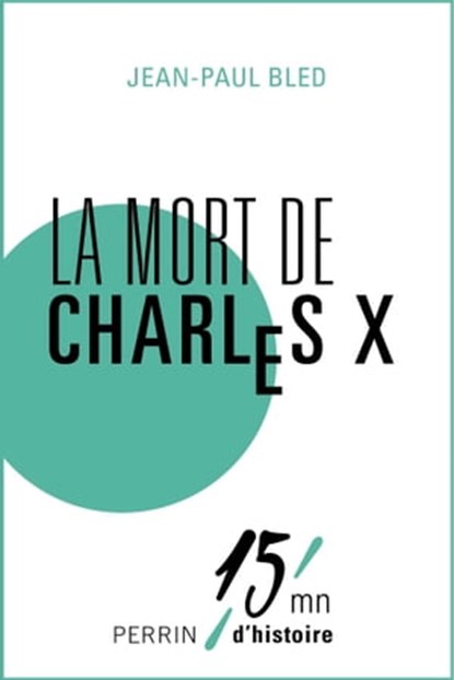 La mort de Charles X, Jean-Paul Bled ; Patrice Gueniffey - Ebook - 9782262048792