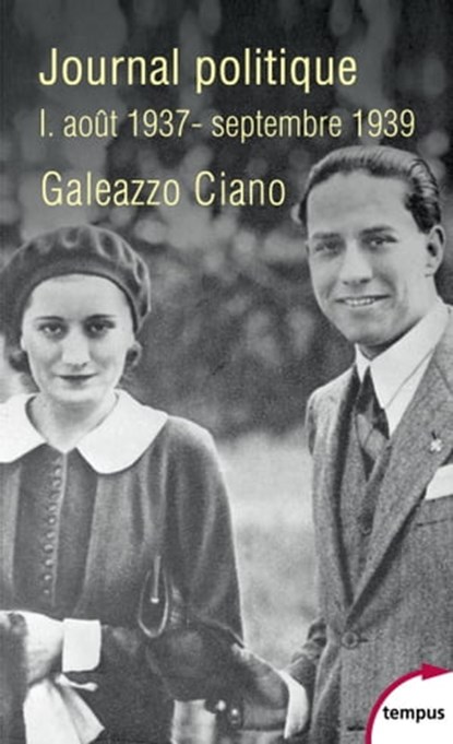 Journal politique I. Août 1937-Septembre 1939, Galeazzo Ciano ; Maurizio Serra - Ebook - 9782262051426