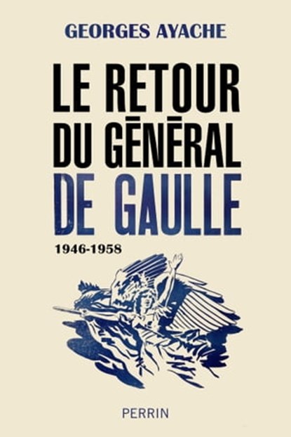 Le retour du Général de Gaulle 1946-1958, Georges Ayache - Ebook - 9782262061227