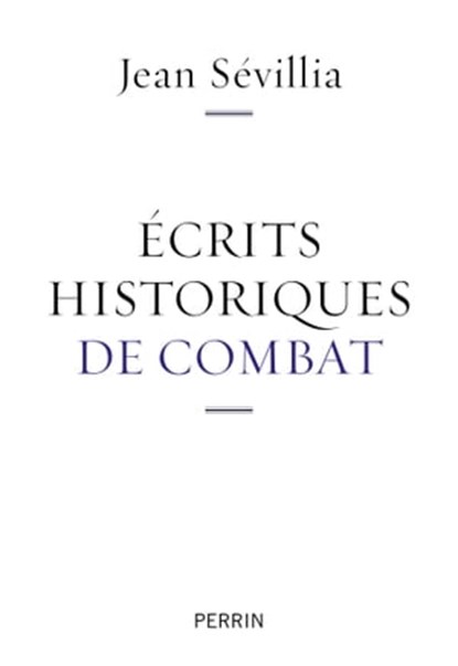 Ecrits historiques de combat, Jean Sévillia - Ebook - 9782262069254