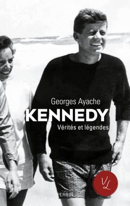 Kennedy Vérités et légendes, Georges Ayache - Ebook - 9782262070250