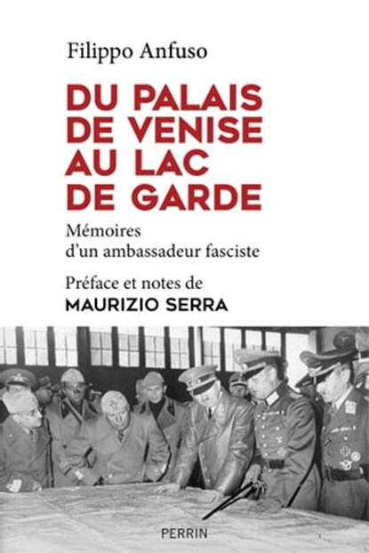 Du palais de Venise au lac de Garde 1936-1945, Filippo Anfuso ; Maurizio Serra - Ebook - 9782262070496