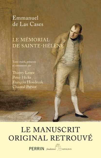 Le mémorial de Sainte-Hélène, Thierry Lentz ; François Houdecek ; Peter Hicks ; Chantal Prévot ; Emmanuel de Las Cases - Ebook - 9782262074784