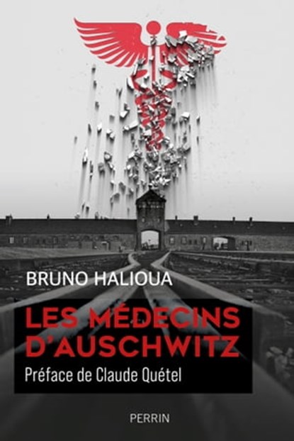 Les médecins d'Auschwitz, Bruno Halioua ; Claude Quétel - Ebook - 9782262075590