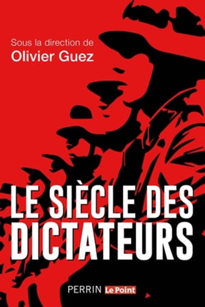 Le Siècle des dictateurs, Olivier Guez ; Collectif - Ebook - 9782262081423
