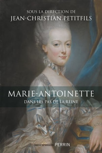 Marie-Antoinette - Dans les pas de la reine, Collectif ; Jean-Christian Petitfils - Ebook - 9782262081973