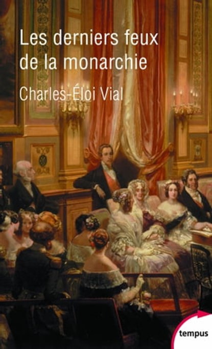 Les derniers feux de la monarchie, Charles-Éloi Vial - Ebook - 9782262083137