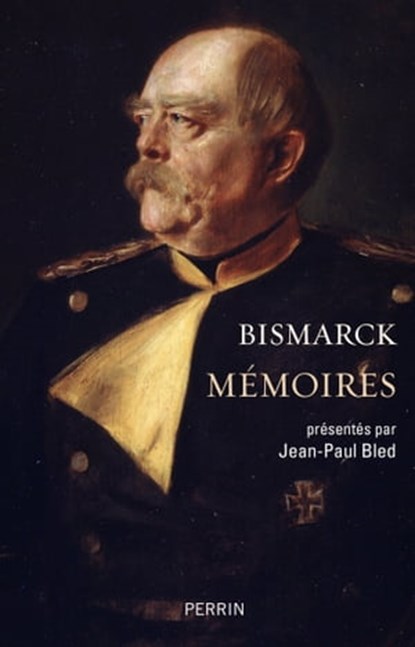 Mémoires, Otto Von Bismarck ; Jean-Paul Bled - Ebook - 9782262087616