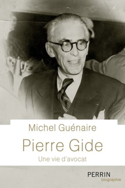 Pierre Gide - Une vie d'avocat, Michel Guénaire - Ebook - 9782262093952