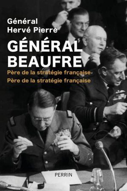 Le général Beaufre, Hervé Pierre ; Michel Goya - Ebook - 9782262094546