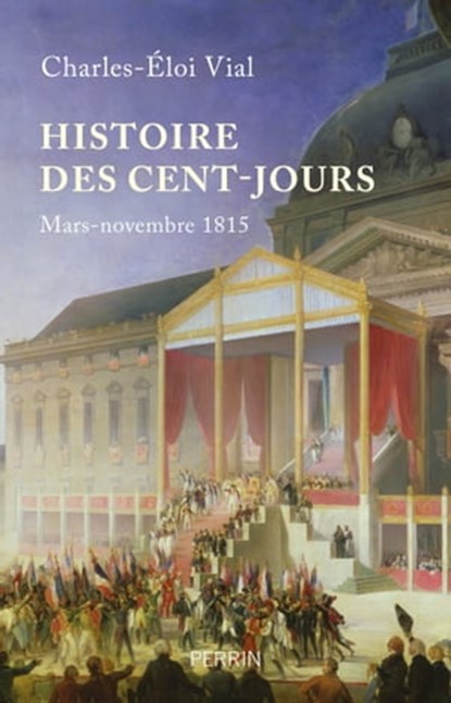 Histoire des Cent-Jours - Mars-novembre 1815, Charles-Éloi Vial - Ebook - 9782262094898
