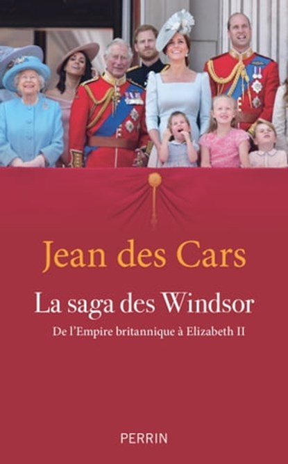 La saga des Windsor - De l'Empire britannique à Elizabeth II, Jean des Cars - Ebook - 9782262095628