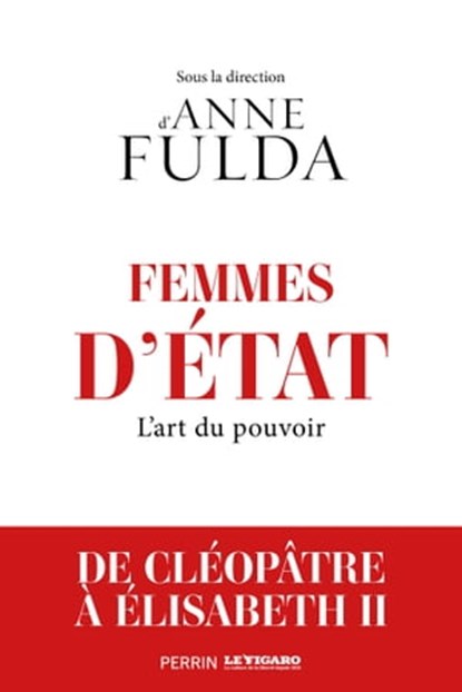 Femmes d'Etat - De Cléopâtre à Angela Merkel - L'Art du Pouvoir, Anne Fulda ; Collectif - Ebook - 9782262096502