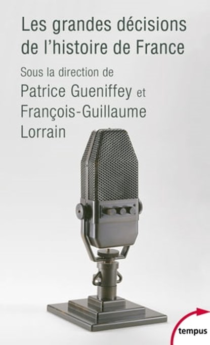 Les grandes décisions de l'histoire de France, Patrice Gueniffey ; François-Guillaume Lorrain - Ebook - 9782262097189