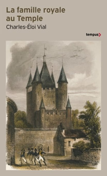 La Famille royale au temple - Le Remords de la Révolution 1792-1795, Charles-Éloi Vial - Ebook - 9782262101534