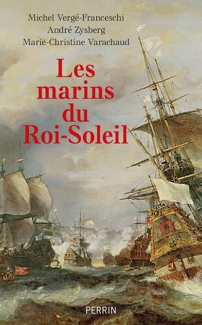 Les Marins du roi Soleil, André Zysberg ; Marie-Christine Varachaud ; Michel Vergé-Franceschi - Ebook - 9782262103606