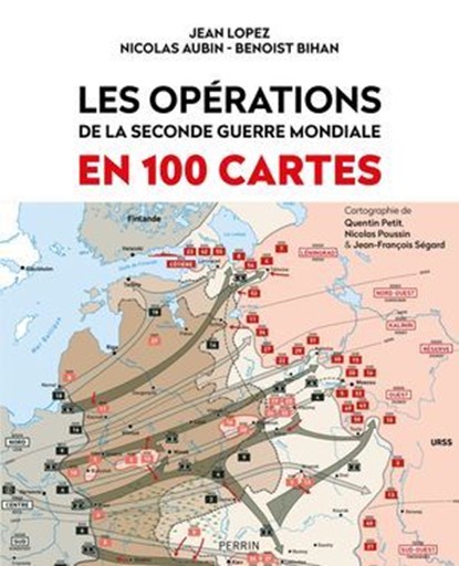 Les opérations de la Seconde Guerre mondiale en 100 cartes, Jean Lopez ; Benoist Bihan ; Nicolas Aubin ; Quentin Petit ; Nicolas Poussin ; Jean-François Segard - Ebook - 9782262103804