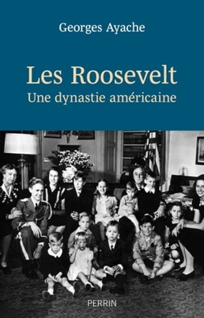 Les Roosevelt - Une dynastie américaine, Georges Ayache - Ebook - 9782262104337