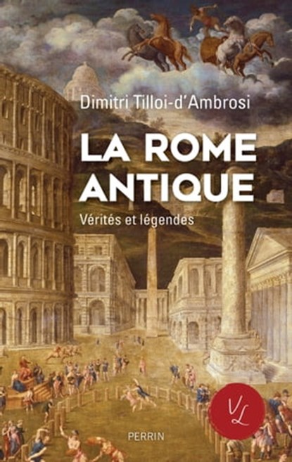 La Rome antique, Vérités & Légendes, Dimitri Tilloi-d'Ambrosi - Ebook - 9782262104764