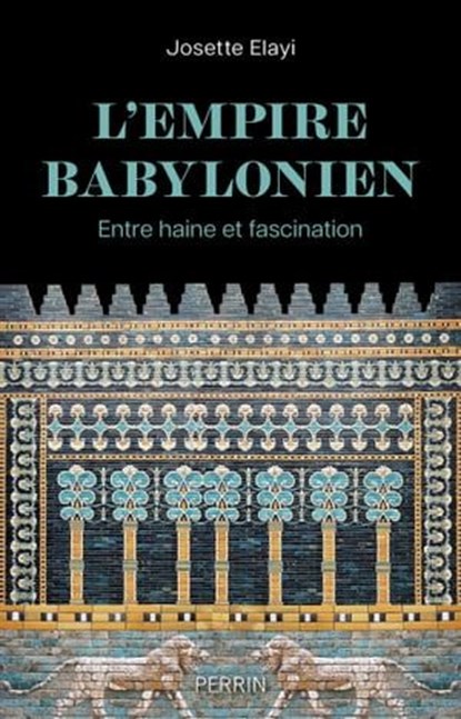 L'Empire babylonien - Entre haine et fascination, Josette Elayi - Ebook - 9782262106508