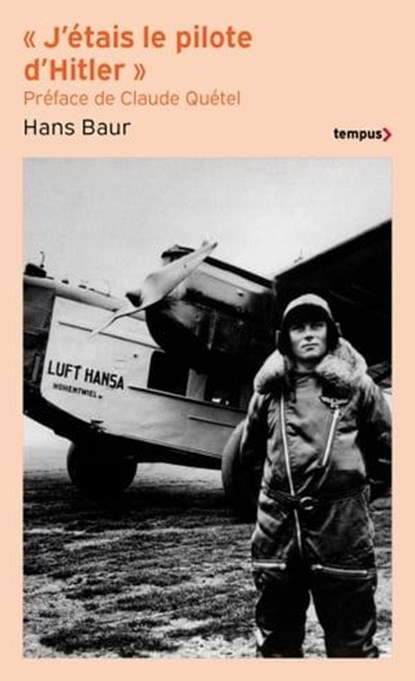 J'étais le pilote de Hitler, Hans Baur ; Claude Quétel - Ebook - 9782262106669