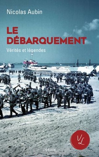 Le Débarquement, vérités et légendes, Nicolas Aubin - Ebook - 9782262107901