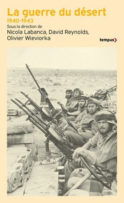 La guerre du désert, 1940-1943, Nicola Labanca ; David Reynolds ; Olivier Wieviorka ; Collectif - Ebook - 9782262112066