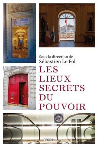 Les lieux secrets du pouvoir, Sébastien Le Fol ; Collectif - Ebook - 9782262112165