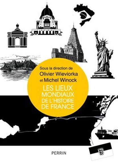 Les lieux mondiaux de l'histoire de France, Olivier Wieviorka ; Michel Winock ; Collectif - Ebook - 9782262112387